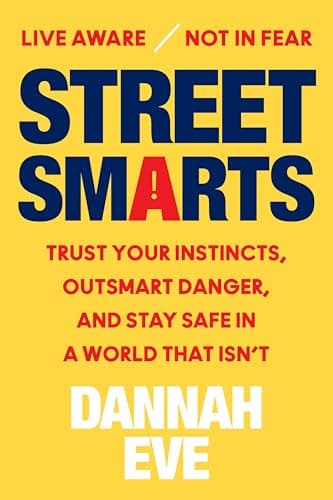 Street Smarts: Trust Your Instincts, Outsmart Danger, and Stay Safe in a World That Isn’t