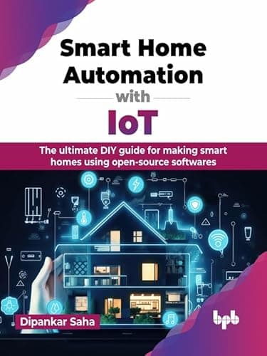 Smart Home Automation with IoT: The ultimate DIY guide for making smart homes using open-source softwares (English Edition)