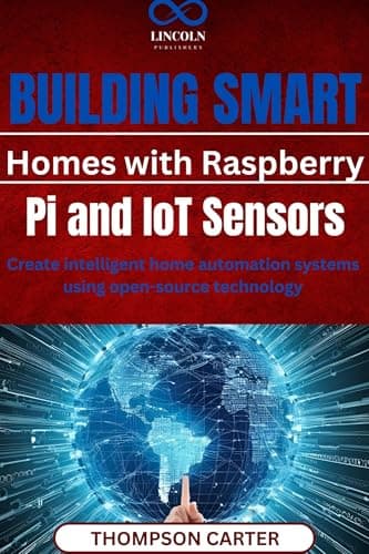 Building Smart Homes with Raspberry Pi and IoT Sensors: Create intelligent home automation systems using open-source technology